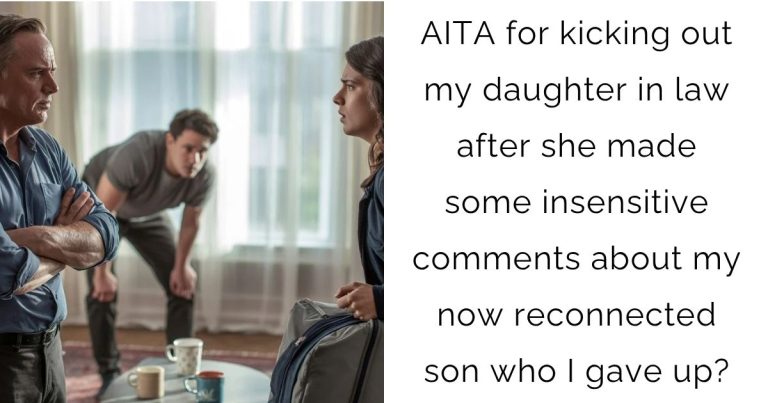 AITA for kicking out my daughter in law after she made some insensitive comments about my now reconnected son who I gave up?