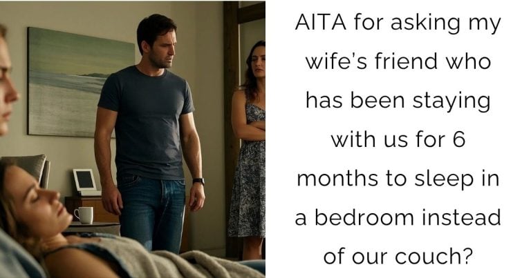 AITA for asking my wife’s friend who has been staying with us for 6 months to sleep in a bedroom instead of our couch?