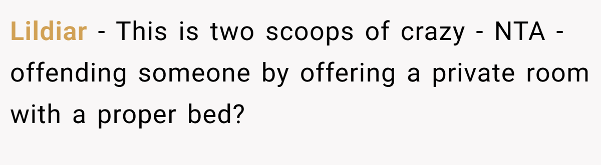 Lildiar − This is two scoops of crazy - NTA - offending someone by offering a private room with a proper bed?