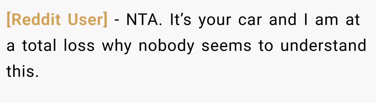 [Reddit User] − NTA. It’s your car and I am at a total loss why nobody seems to understand this.