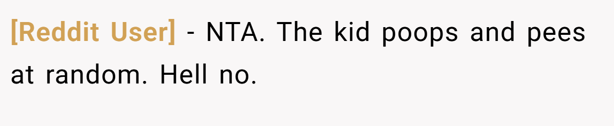 [Reddit User] − NTA. The kid poops and pees at random. Hell no.