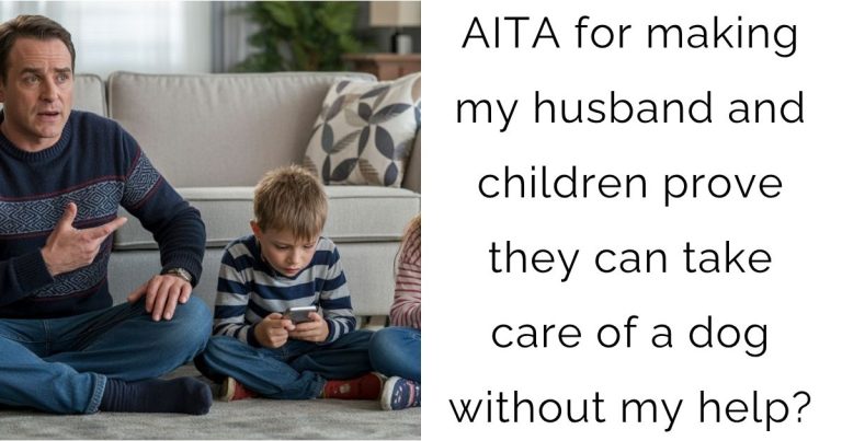 AITA for making my husband and children prove they can take care of a dog without my help?