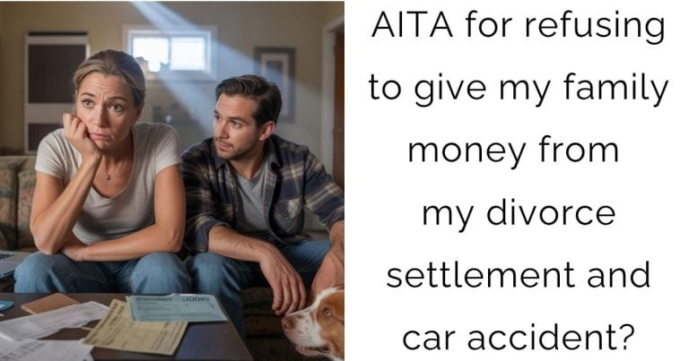 AITA for refusing to give my family money from my divorce settlement and car accident?