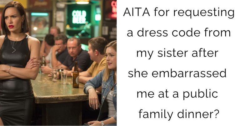 AITA for requesting a dress code from my sister after she embarrassed me at a public family dinner?