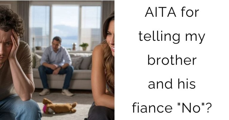 AITA for telling my brother and his fiance “No”?