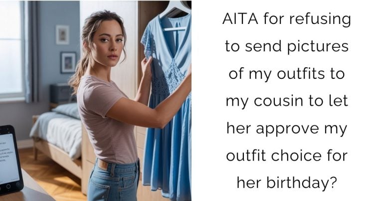 AITA for refusing to send pictures of my outfits to my cousin to let her approve my outfit choice for her birthday?