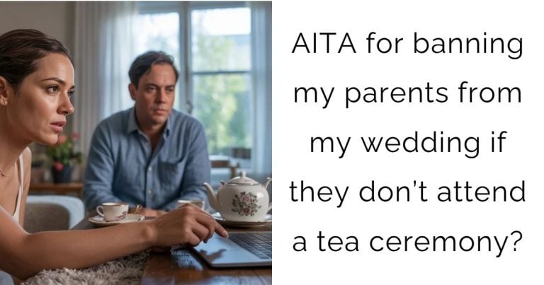AITA for banning my parents from my wedding if they don’t attend a tea ceremony?