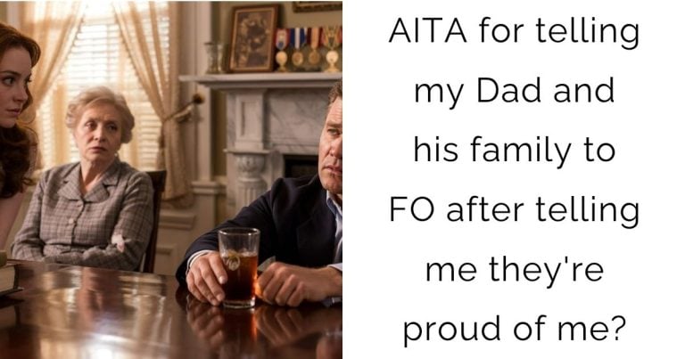AITA for telling my Dad and his family to FO after telling me they’re proud of me?