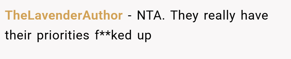 TheLavenderAuthor − NTA. They really have their priorities f**ked up
