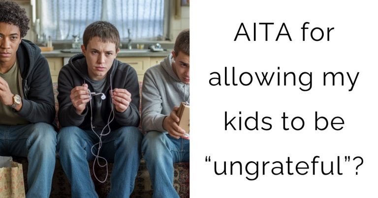 AITA for allowing my kids to be “ungrateful”?