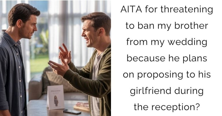 AITA for threatening to ban my brother from my wedding because he plans on proposing to his girlfriend during the reception?