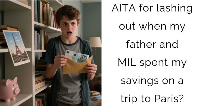 AITA for lashing out when my father and MIL spent my savings on a trip to Paris?