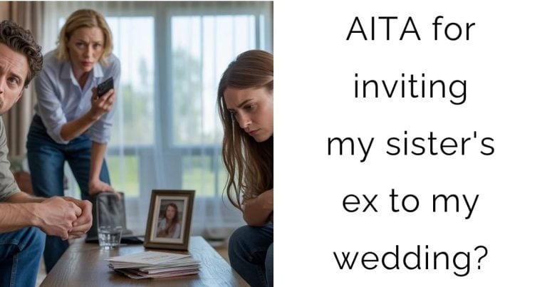 AITA for inviting my sister’s ex to my wedding?