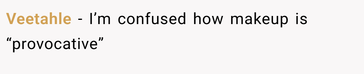 Veetahle - I’m confused how makeup is “provocative”