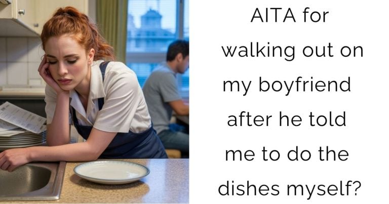 AITA for walking out on my boyfriend after he told me to do the dishes myself?