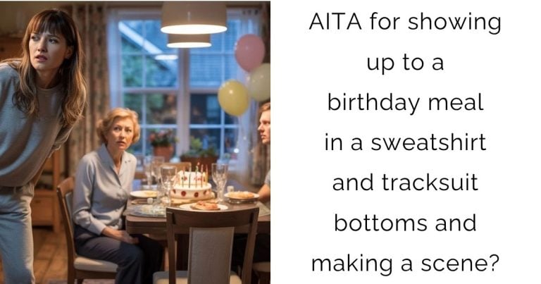 AITA for showing up to a birthday meal in a sweatshirt and tracksuit bottoms and making a scene?