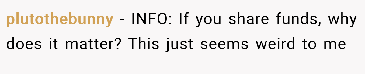 plutothebunny − INFO: If you share funds, why does it matter? This just seems weird to me