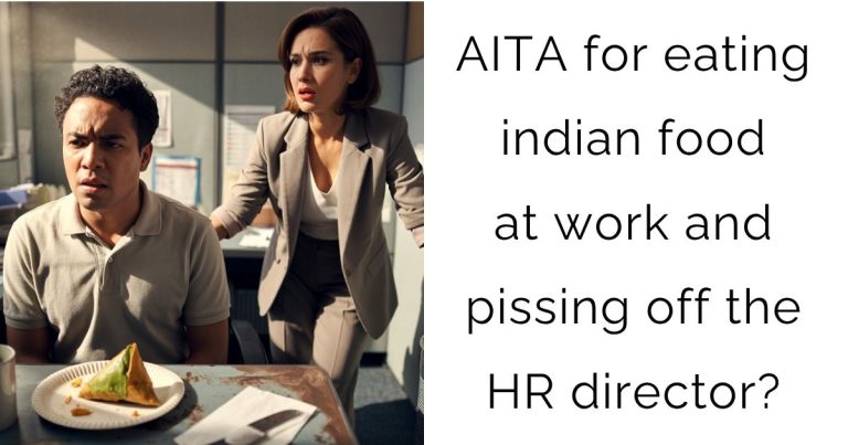 AITA for eating indian food at work and pissing off the HR director?