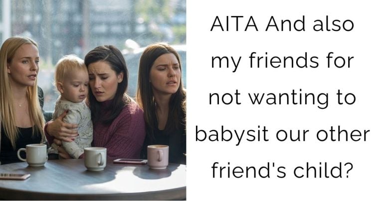 AITA And also my friends for not wanting to babysit our other friend’s child?