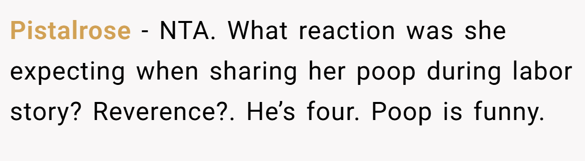 Pistalrose − NTA. What reaction was she expecting when sharing her poop during labor story? Reverence?. He’s four. Poop is funny.