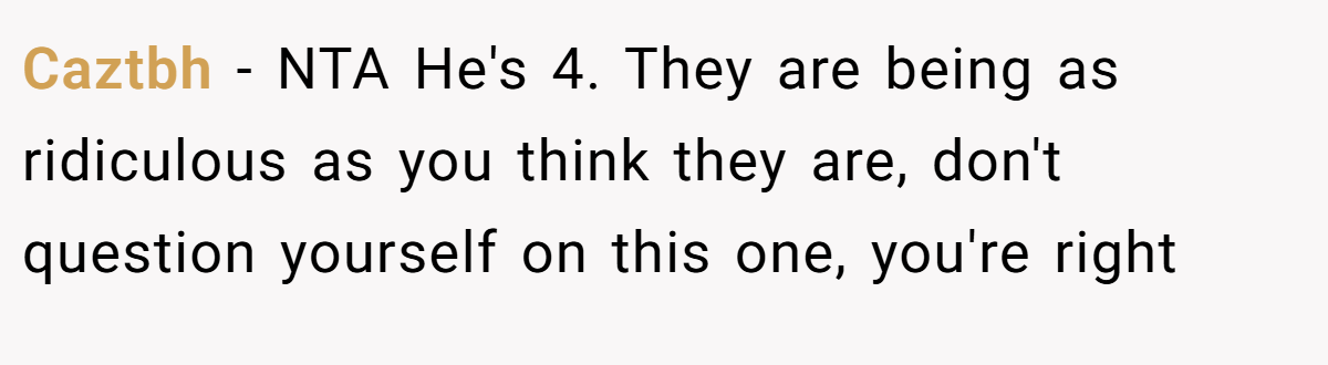 Caztbh − NTA He's 4. They are being as ridiculous as you think they are, don't question yourself on this one, you're right
