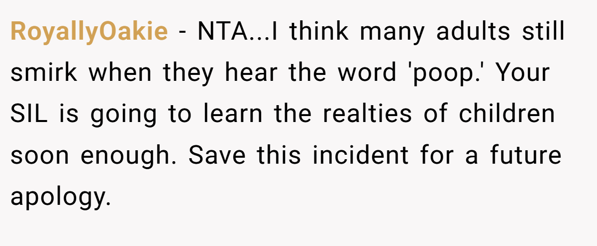 RoyallyOakie − NTA...I think many adults still smirk when they hear the word 'poop.' Your SIL is going to learn the realties of children soon enough. Save this incident for a future apology.