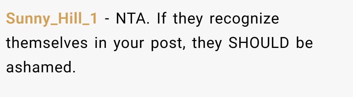 Sunny_Hill_1 − NTA. If they recognize themselves in your post, they SHOULD be ashamed.