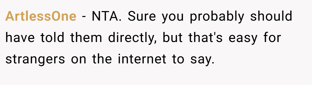 ArtlessOne − NTA. Sure you probably should have told them directly, but that's easy for strangers on the internet to say.