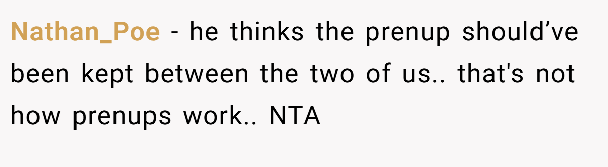 Nathan_Poe - he thinks the prenup should’ve been kept between the two of us.. that's not how prenups work.. NTA