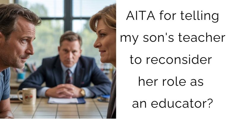 AITA for telling my son’s teacher to reconsider her role as an educator?