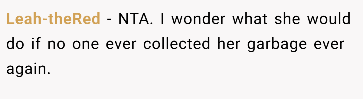 Leah-theRed − NTA. I wonder what she would do if no one ever collected her garbage ever again.