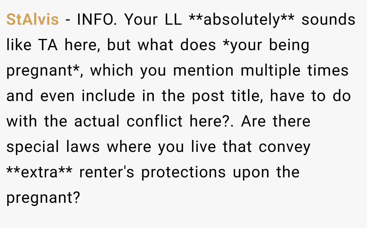 StAlvis − INFO. Your LL **absolutely** sounds like TA here, but what does *your being pregnant*, which you mention multiple times and even include in the post title, have to do with the actual conflict here?. Are there special laws where you live that convey **extra** renter's protections upon the pregnant?