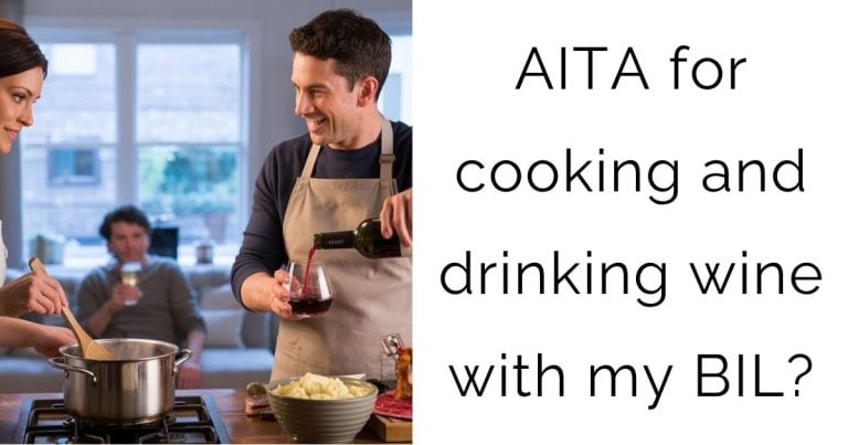 AITA for cooking and drinking wine with my BIL?