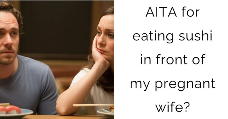 AITA for eating sushi in front of my pregnant wife?