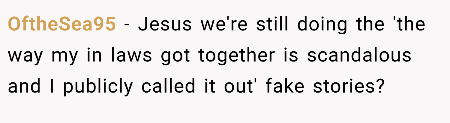 OftheSea95 − Jesus we're still doing the 'the way my in laws got together is scandalous and I publicly called it out' fake stories?