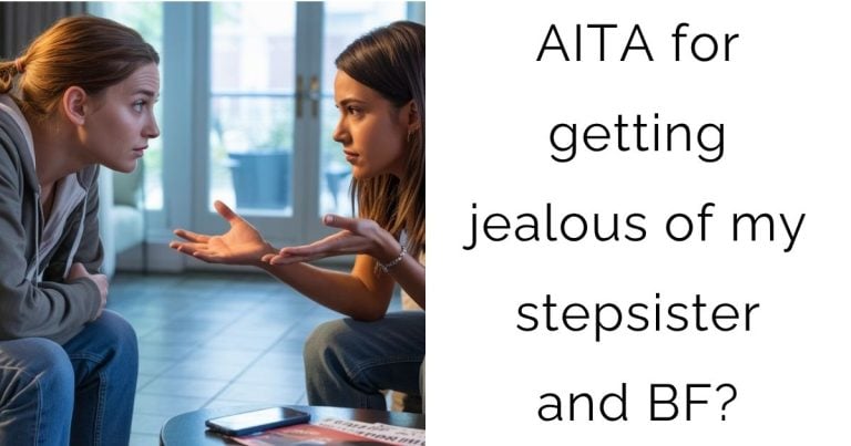 AITA for getting jealous of my stepsister and boyfriend?