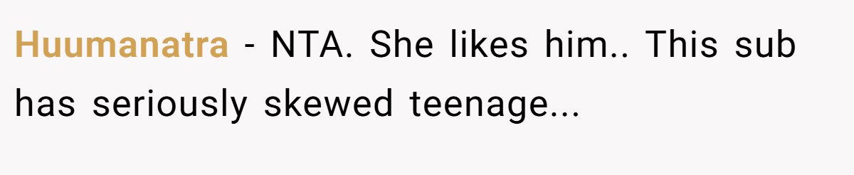 Huumanatra - NTA. She likes him.. This sub has seriously skewed teenage...