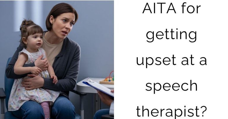 AITA for getting upset at a speech therapist?