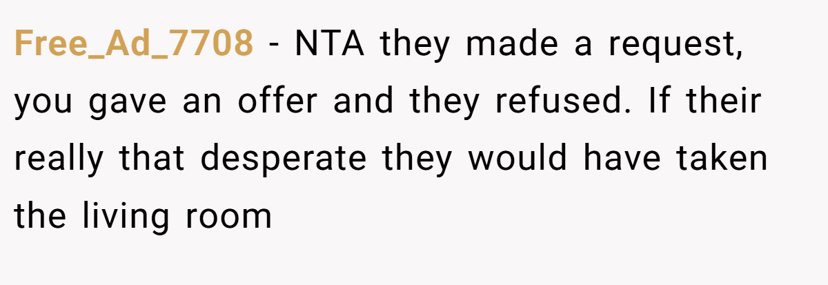 Free_Ad_7708 − NTA they made a request, you gave an offer and they refused. If their really that desperate they would have taken the living room