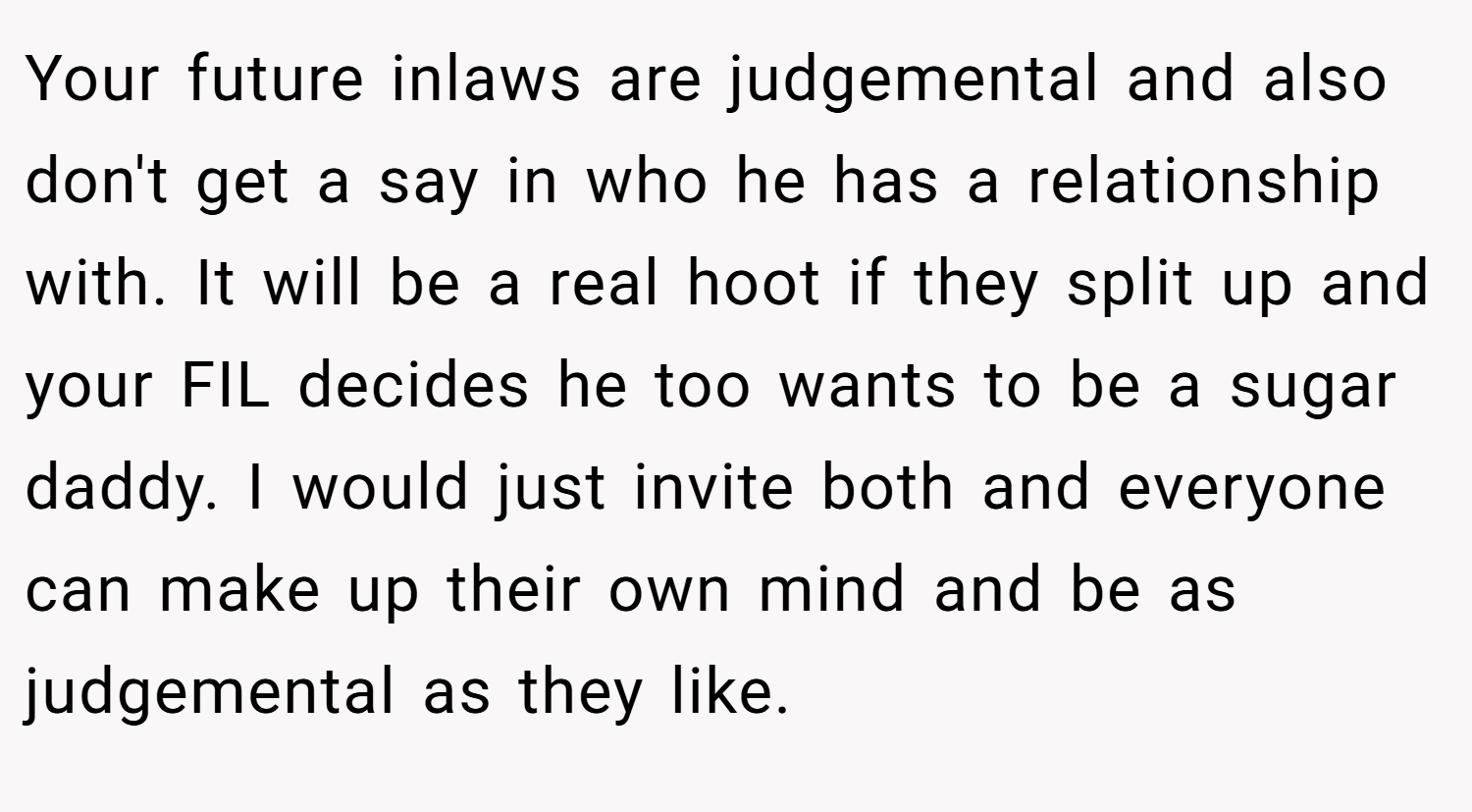Your future inlaws are judgemental and also don't get a say in who he has a relationship with. It will be a real hoot if they split up and your FIL decides he too wants to be a sugar daddy. I would just invite both and everyone can make up their own mind and be as judgemental as they like.