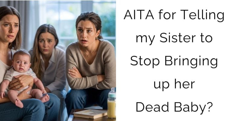 AITA for Telling my Sister to Stop Bringing up her Dead Baby?