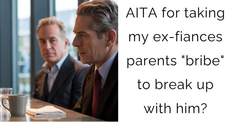 AITA for taking my ex-fiances parents “bribe” to break up with him?