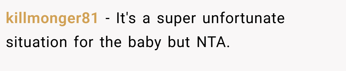 killmonger81 − It's a super unfortunate situation for the baby but NTA.