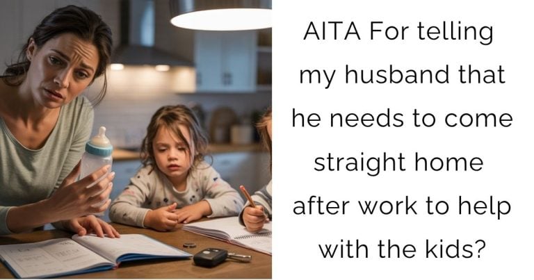 AITA For telling my husband that he needs to come straight home after work to help with the kids?