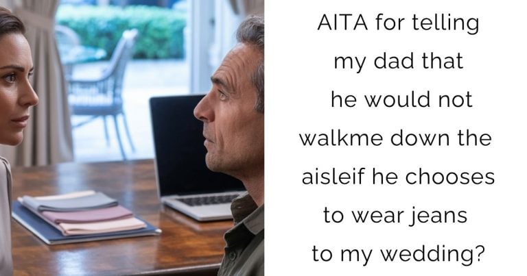 AITA for telling my dad that he would not walk me down the aisle if he chooses to wear jeans to my wedding?