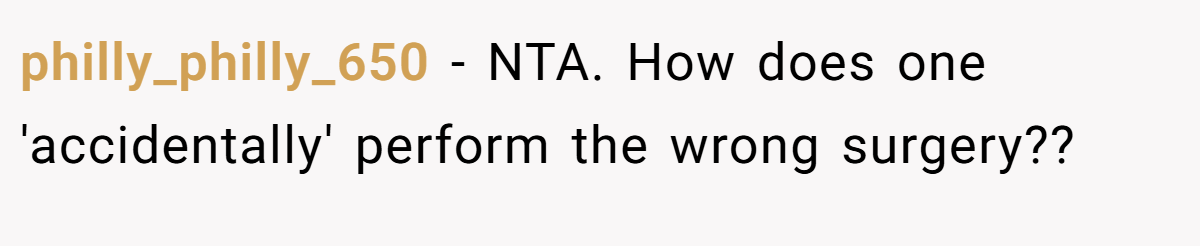 philly_philly_650 − NTA. How does one 'accidentally' perform the wrong surgery??