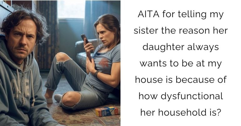 AITA for telling my sister the reason her daughter always wants to be at my house is because of how dysfunctional her household is?