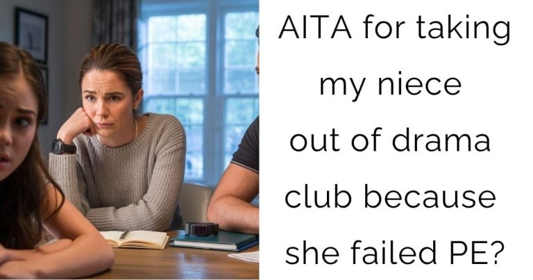 AITA for taking my niece out of drama club because she failed PE?
