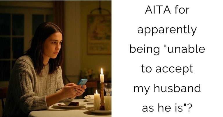 AITA for apparently being “unable to accept my husband as he is”?