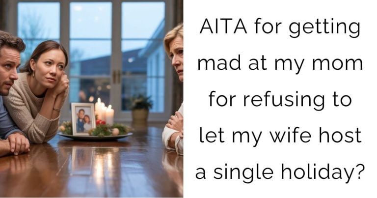 AITA for getting mad at my mom for refusing to let my wife host a single holiday?